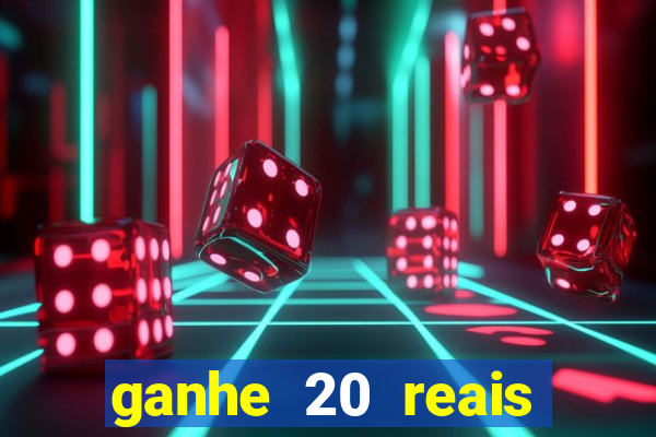 ganhe 20 reais para apostar cassino